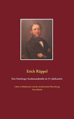 Eine Hamburger Kaufmannsfamilie im 19. Jahrhundert von Rüppel,  Erich