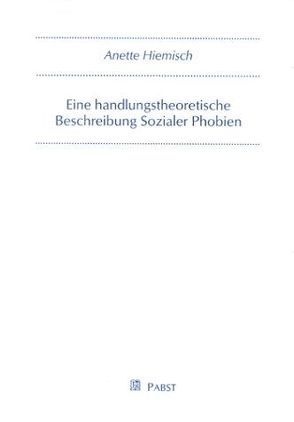 Eine handlungstheoretische Beschreibung Sozialer Phobien von Hiemisch,  Anette