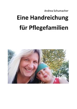 Eine Handreichung für Pflegefamilien von Schumacher,  Andrea