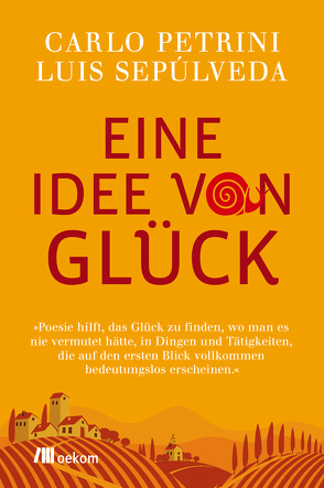 Eine Idee von Glück von Alfano,  Myriam, Petrini,  Carlo, Sepúlveda,  Luis