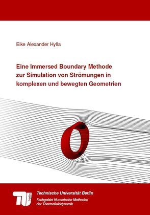Eine Immersed Boundary Methode zur Simulation von Strömungen in komplexen und bewegten Geometrien von Hylla,  Eike Alexander