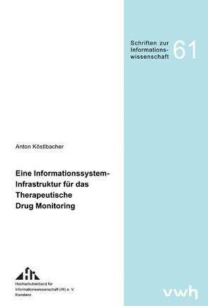 Eine Informationssystem-Infrastruktur für das therapeutische Drug Monitoring von Köstlbacher,  Anton