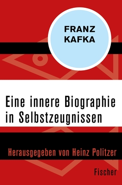 Eine innere Biographie in Selbstzeugnissen von Kafka,  Franz, Politzer,  Heinz