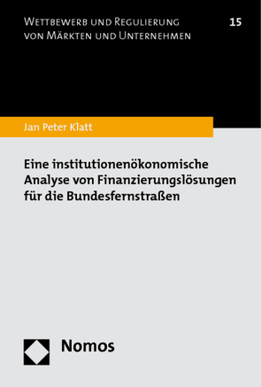 Eine institutionenökonomische Analyse von Finanzierungslösungen für die Bundesfernstraßen von Klatt,  Jan Peter