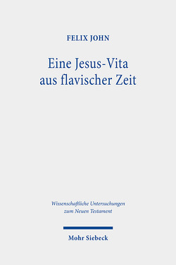 Eine Jesus-Vita aus flavischer Zeit von John,  Felix
