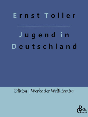 Eine Jugend in Deutschland von Gröls-Verlag,  Redaktion, Toller,  Ernst