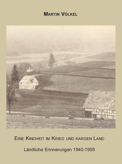 Eine Kindheit im Krieg und kargen Land von Völkel,  Martin