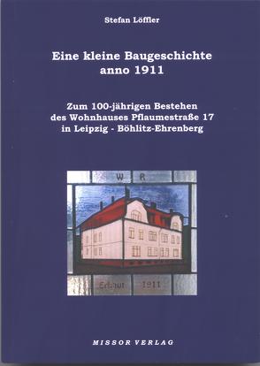 Eine kleine Baugeschichte anno 1911 von Loeffler,  Stefan
