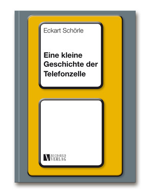 Eine kleine Geschichte der Telefonzelle von Schörle,  Eckart, Schörle,  Hans-Joachim