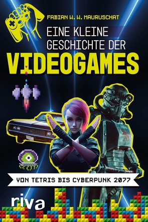 Eine kleine Geschichte der Videogames von Mauruschat,  Fabian W. W.