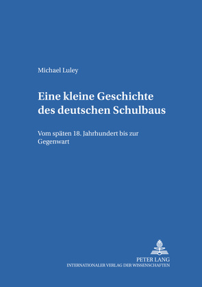 Eine kleine Geschichte des deutschen Schulbaus von Luley,  Michael