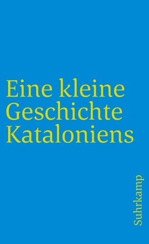Eine kleine Geschichte Kataloniens von Bernecker,  Walther L., Eßer,  Torsten, Kraus,  Peter A.