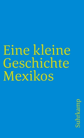 Eine kleine Geschichte Mexikos von Bernecker,  Walther L., Pietschmann,  Horst, Tobler,  Hans Werner