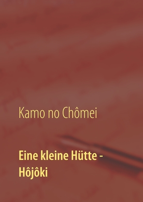 Eine kleine Hütte – Lebensanschauung von Kamo no Chômei von Itchikawa,  Daiji, Kalden,  Wolf Hannes, Kamo no,  Chômei