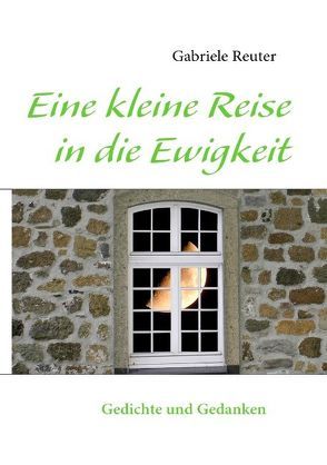 Eine kleine Reise in die Ewigkeit von Reuter,  Gabriele