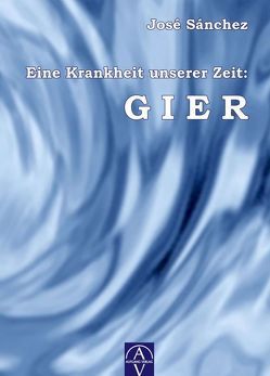 Eine Krankheit unserer Zeit: GIER von Sánchez de Murillo,  José