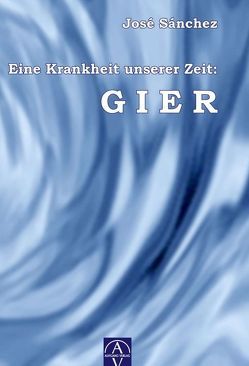 Eine Krankheit unserer Zeit: GIER von Sánchez de Murillo,  José