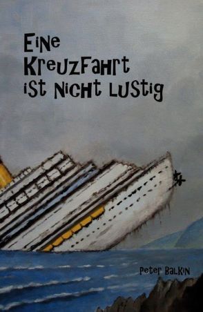 Eine Kreuzfahrt ist nicht lustig von Balkin,  Peter