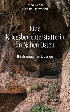 Eine Kriegsberichterstatterin im Nahen Osten von Gilder,  Rhea, Herrmann,  Monika