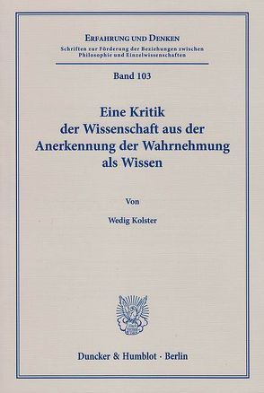 Eine Kritik der Wissenschaft aus der Anerkennung der Wahrnehmung als Wissen. von Kolster,  Wedig