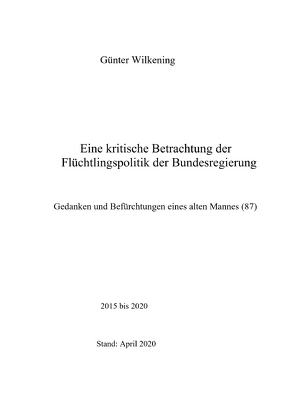 Eine kritische Betrachtung der Flüchtlingspolitik der Bundesregierung von Wilkening,  Günter