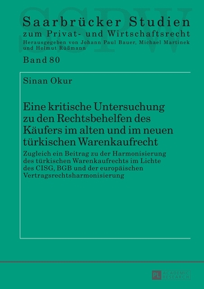 Eine kritische Untersuchung zu den Rechtsbehelfen des Käufers im alten und im neuen türkischen Warenkaufrecht von Okur,  Sinan