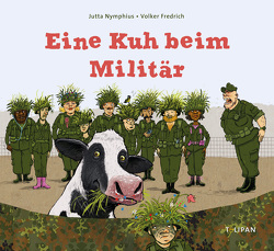 Eine Kuh beim Militär von Fredrich,  Volker, Nymphius,  Jutta
