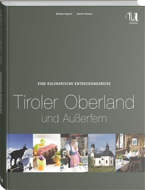 Eine kulinarische Entdeckungsreise Tiroler Oberland und Außerfern von Kagerer,  Barbara, Schvarcz,  Daniel