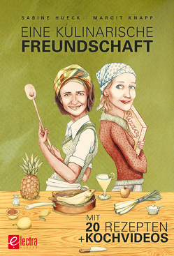 Eine kulinarische Freundschaft – Enhanced Edition von Hueck,  Sabine, Knapp,  Margit