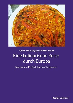 Eine kulinarische Reise durch Europa von Knauer,  Adrian, Knauer,  Armin, Knauer,  Birgit, Knauer,  Yvonne