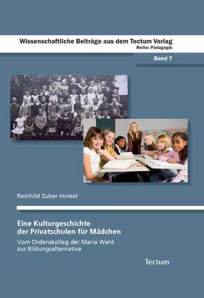 Eine Kulturgeschichte der Privatschulen für Mädchen von Zuber-Hinkel,  Reinhild