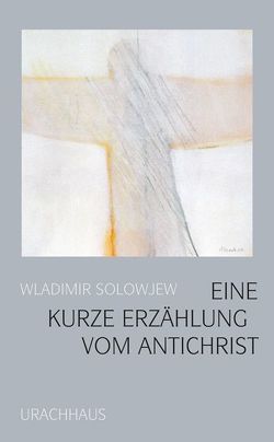 Eine kurze Erzählung vom Antichrist von Hoppe,  Ingo, Solowjew,  Wladimir, Solowjew,  Wladimir S.