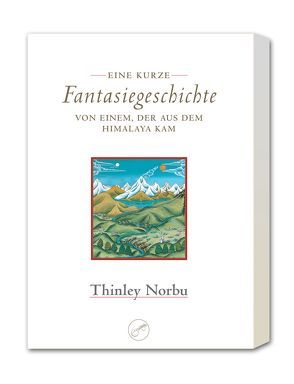 Eine kurze Fantasiegeschichte von einem, der aus dem Himalaya kam von Norbu,  Thinley