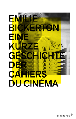 Eine kurze Geschichte der Cahiers du cinéma von Bickerton,  Emilie, Rautzenberg,  Markus