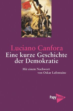 Eine kurze Geschichte der Demokratie von Canfora,  Luciano, Lafontaine,  Oskar, Seuß,  Rita