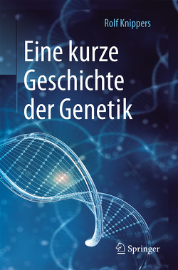 Eine kurze Geschichte der Genetik von Knippers,  Rolf