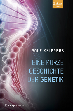 Eine kurze Geschichte der Genetik von Knippers,  Rolf