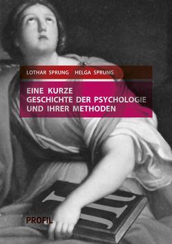 Eine kurze Geschichte der Psychologie und ihrer Methoden von Sprung,  Helga, Sprung,  Lothar