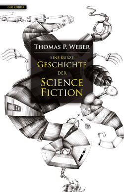 Eine kurze Geschichte der Science Fiction von Weber,  Thomas P.