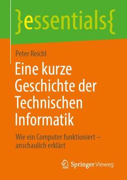 Eine kurze Geschichte der Technischen Informatik von Reichl,  Peter