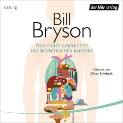 Eine kurze Geschichte des menschlichen Körpers von Bryson,  Bill, Rohrbeck,  Oliver, Vogel,  Sebastian