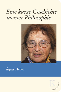 Eine kurze Geschichte meiner Philosophie von Heller,  Agnes