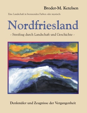 Eine Landschaft in brennenden Farben oder mystisch: Nordfriesland von Ketelsen,  Broder M