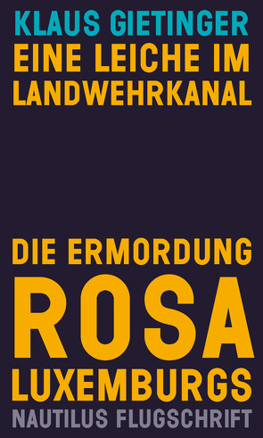 Eine Leiche im Landwehrkanal. Die Ermordung Rosa Luxemburgs von Gietinger,  Klaus
