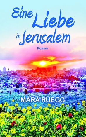 Eine Liebe in Jerusalem von Rüegg,  Mara