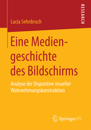 Eine Mediengeschichte des Bildschirms von Sehnbruch,  Lucia