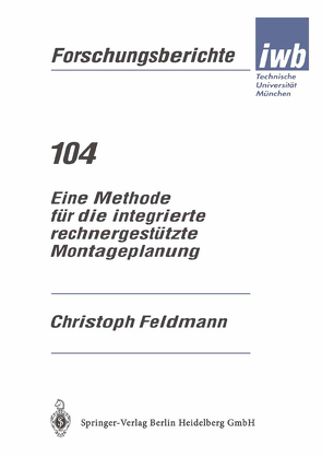 Eine Methode für die integrierte rechnergestützte Montageplanung von Feldmann,  Christoph