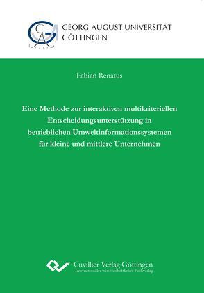 Eine Methode zur interaktiven multikriteriellen Entscheidungsunterstützung in betrieblichen Umweltinformationssystemen für kleine und mittlere Unternehmen von Renatus,  Fabian