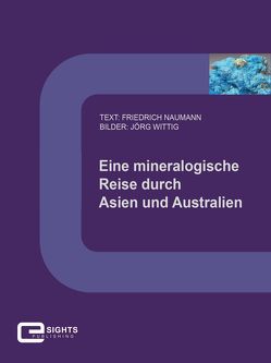 Eine mineralogische Reise durch Asien und Australien von Naumann,  Friedrich, Wittig,  Jörg