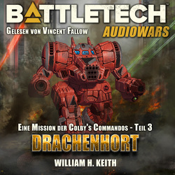 Eine Mission der Colby’s Commandos / BattleTech: Drachenhort von Keith,  William H.